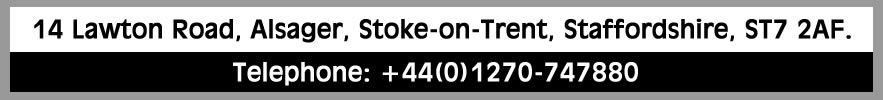 14 Lawton Road, Alsager, Stoke-on-Trent, Staffordshire, ST7 2AF. Telephone: +44(0)1270-747880